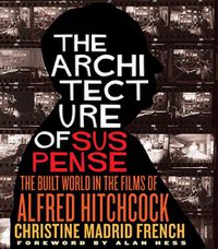 Cover image for The Architecture of Suspense: The Built World in the Films of Alfred Hitchcock