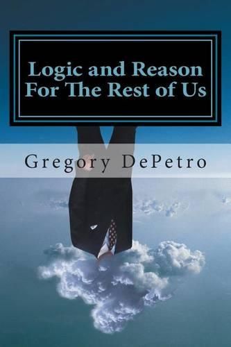 Cover image for Logic and Reason For The Rest of Us: A Guide to Peace Through Truth