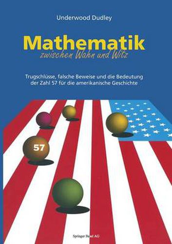 Cover image for Mathematik Zwischen Wahn Und Witz: Trugschlusse, Falsche Beweise Und Die Bedeutung Der Zahl 57 Fur Die Amerikanische Geschichte