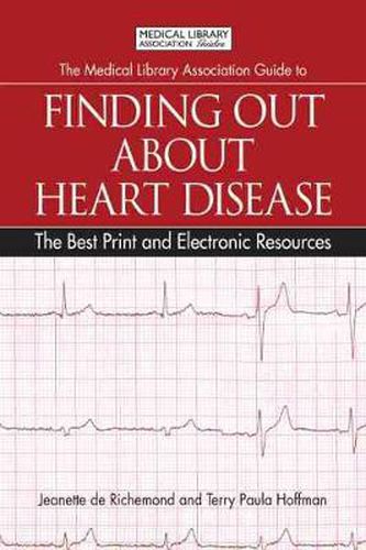 Cover image for The Medical Library Association Guide to Finding Out About Heart Disease: The Best Print and Electronic Resources