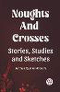 Cover image for Noughts And Crosses Stories, Studies And Sketches