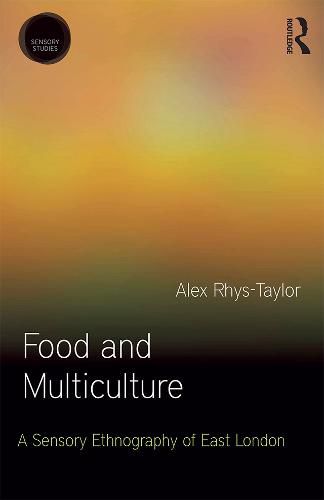 Food and Multiculture: A Sensory Ethnography of East London