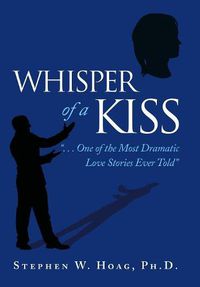 Cover image for Whisper of a Kiss: . . . One of the Most Dramatic Love Stories Ever Told