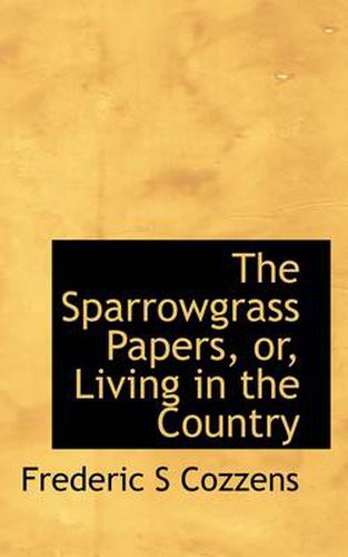 Cover image for The Sparrowgrass Papers, or, Living in the Country