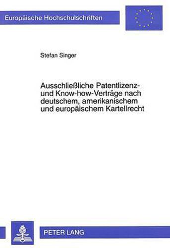 Cover image for Ausschliessliche Patentlizenz- Und Know-How-Vertraege Nach Deutschem, Amerikanischem Und Europaeischem Kartellrecht