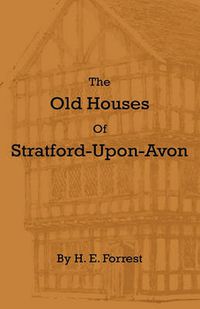 Cover image for The Old Houses Of Stratford-Upon-Avon