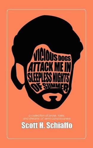 Cover image for Vicious Dogs Attack Me In Sleepless Nights Of Summer: a collection of prose, tales, and streams of semi-consciousness