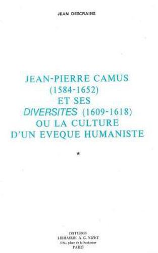 Jean-Pierre Camus (1584-1652) Et Ses Diversites (1609-1618) Ou La Culture d'Un Eveque Humaniste, 2 Vols