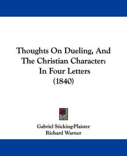 Cover image for Thoughts On Dueling, And The Christian Character: In Four Letters (1840)