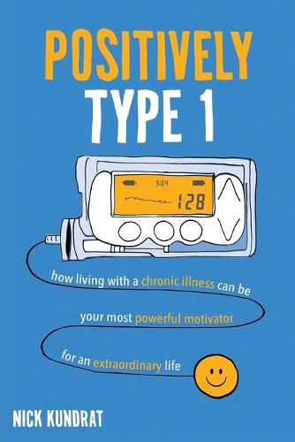 Cover image for Positively Type 1: How living with a chronic illness can be your most powerful motivator for an extraordinary life