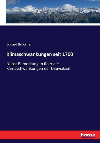 Cover image for Klimaschwankungen seit 1700: Nebst Bemerkungen uber die Klimaschwankungen der Diluvialzeit