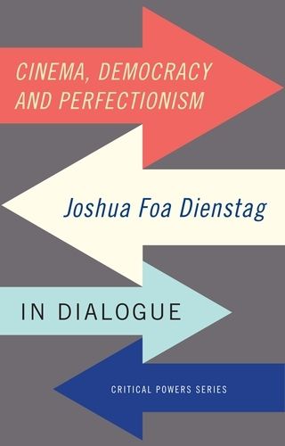 Cover image for Cinema, Democracy and Perfectionism: Joshua Foa Dienstag in Dialogue