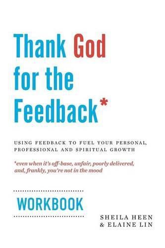 Cover image for Thank God for the Feedback: Using Feedback to Fuel Your Personal, Professional and Spiritual Growth