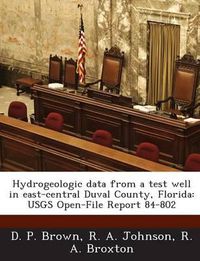 Cover image for Hydrogeologic Data from a Test Well in East-Central Duval County, Florida: Usgs Open-File Report 84-802