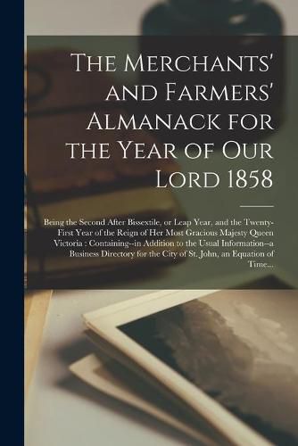 Cover image for The Merchants' and Farmers' Almanack for the Year of Our Lord 1858 [microform]