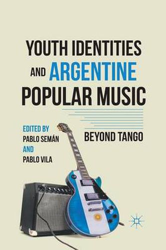 Cover image for Youth Identities and Argentine Popular Music: Beyond Tango