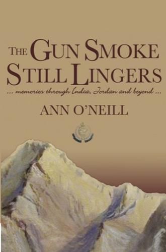 Cover image for The Gun Smoke Still Lingers: Memories through India, Jordan and Beyond