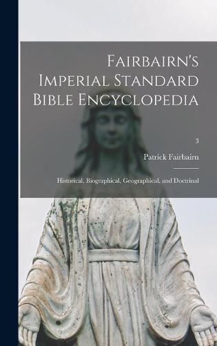 Cover image for Fairbairn's Imperial Standard Bible Encyclopedia: Historical, Biographical, Geographical, and Doctrinal; 3