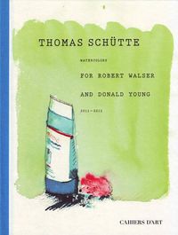 Cover image for Thomas Schutte: Watercolours for Robert Walser and Donald Young 2011-2012