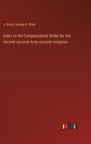 Cover image for Index to the Congressional Globe for the second session forty-second congress