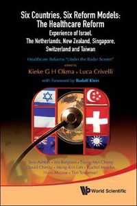 Cover image for Six Countries, Six Reform Models: The Healthcare Reform Experience Of Israel, The Netherlands, New Zealand, Singapore, Switzerland And Taiwan - Healthcare Reforms  Under The Radar Screen