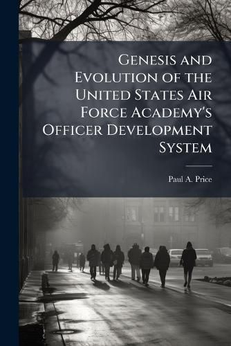 Cover image for Genesis and Evolution of the United States Air Force Academy's Officer Development System