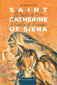 Cover image for Saint Catherine of Siena: Mystic of Fire, Preacher of Freedom