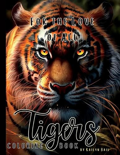 Cover image for For the Love of All Tigers Realistic Coloring Book