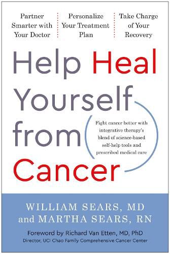 Help Heal Yourself from Cancer: Partner Smarter with Your Doctor, Personalize Your Treatment Plan, and Take Charge of Your Recovery