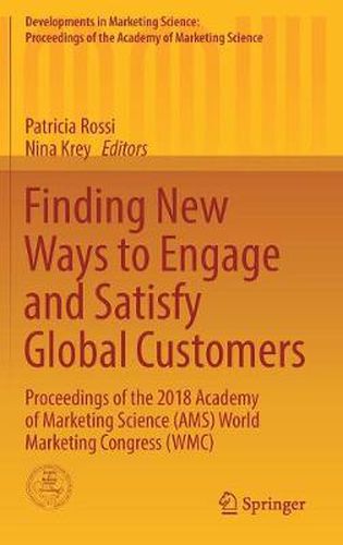 Cover image for Finding New Ways to Engage and Satisfy Global Customers: Proceedings of the 2018 Academy of Marketing Science (AMS) World Marketing Congress (WMC)