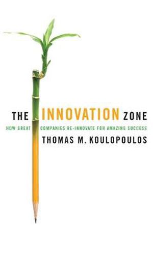 Cover image for The Innovation Zone: How Great Companies Re-Innovate for Amazing Success