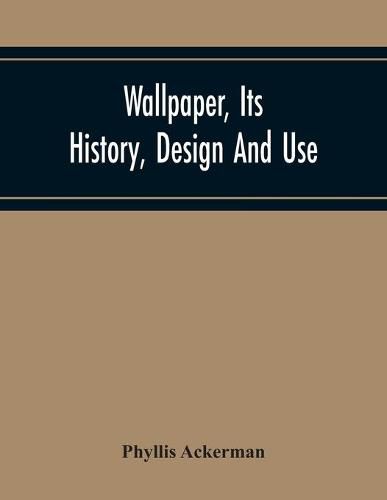 Cover image for Wallpaper, Its History, Design And Use