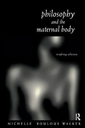 Cover image for Philosophy and the Maternal Body: Reading Silence