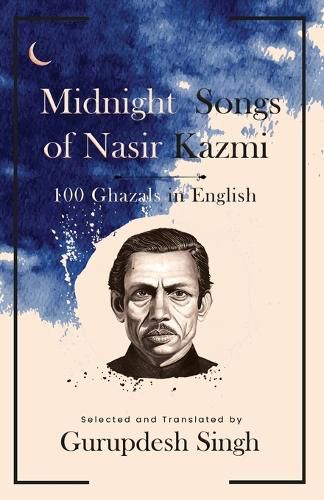 Cover image for Midnight Songs of Nasir Kazmi 100 Ghazals in English