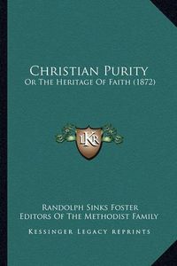 Cover image for Christian Purity: Or the Heritage of Faith (1872)