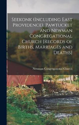 Cover image for Seekonk (including East Providence), Pawtucket and Newman Congregational Church [records of Births, Marriages and Deaths]