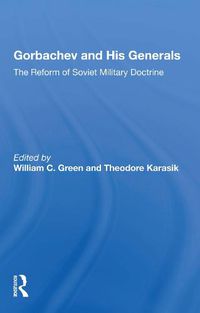 Cover image for Gorbachev and His Generals: The Reform of Soviet Military Doctrine