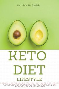 Cover image for Keto Diet Lifestyle: Regain Confidence with the Ultimate Beginners Ketogenic Manual for Healthy Weight Loss Including 5+ Golden Rules and Recipes to Reboot Your Metabolism