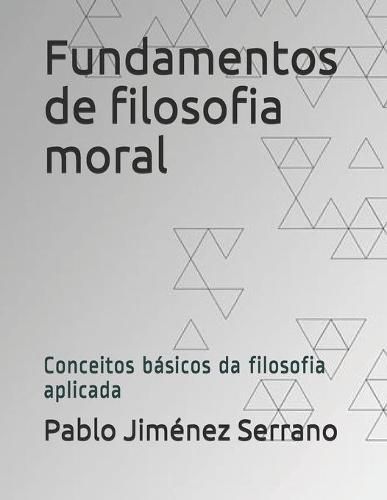 Cover image for Fundamentos de filosofia moral: Conceitos basicos da filosofia aplicada