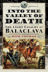 Cover image for Into the Valley of Death: The Light Cavalry at Balaclava