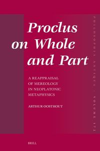 Cover image for Proclus on Whole and Part: A Reappraisal of Mereology in Neoplatonic Metaphysics