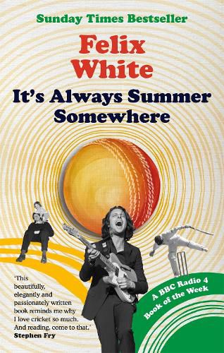 Cover image for It's Always Summer Somewhere: A Matter of Life and Cricket - A BBC RADIO 4 BOOK OF THE WEEK & SUNDAY TIMES BESTSELLE