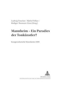 Cover image for Mannheim - Ein  Paradies Der Tonkuenstler ?: Kongressbericht Mannheim 1999