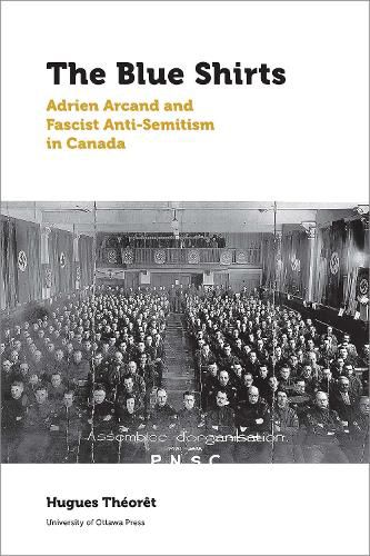 Cover image for The Blue Shirts: Adrien Arcand and Fascist Anti-Semitism in Canada