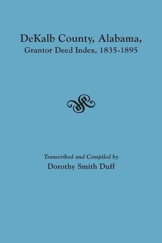 Cover image for DeKalb County, Alabama, Grantor Deed Index, 1835-1895