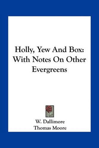 Holly, Yew and Box: With Notes on Other Evergreens