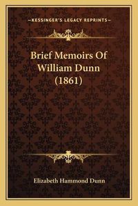 Cover image for Brief Memoirs of William Dunn (1861)