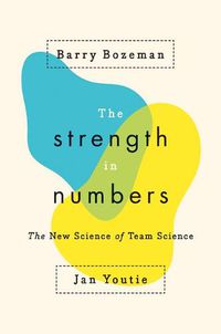 Cover image for The Strength in Numbers: The New Science of Team Science