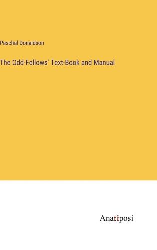 Cover image for The Odd-Fellows' Text-Book and Manual