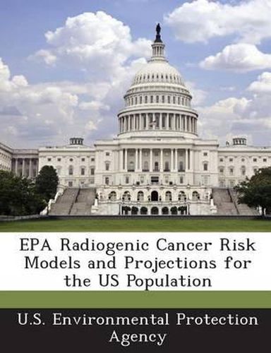 Cover image for EPA Radiogenic Cancer Risk Models and Projections for the Us Population